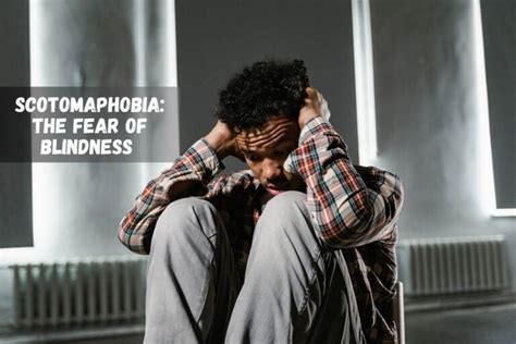 Scotomaphobia: The Fear of Blindness in the Visual。